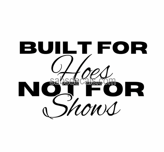 Built for Hoes Not for Shows