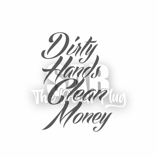 Dirty Hands Clean Money