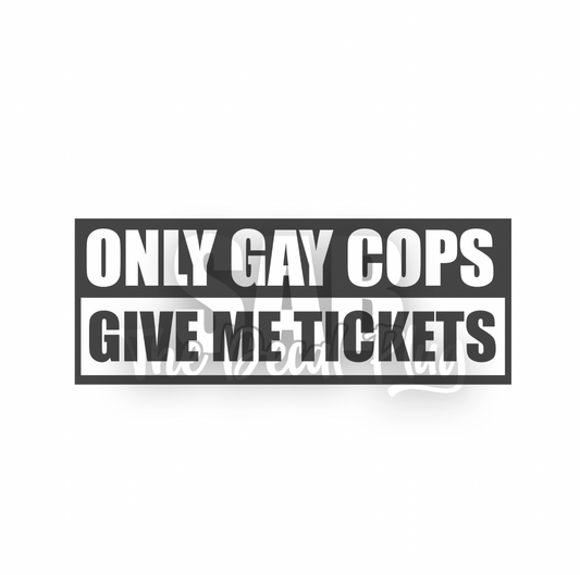 Only Gay Cops Give Me Tickets